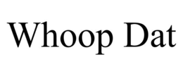 WHOOP DAT trademark
