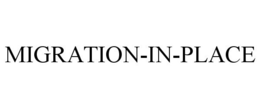 MIGRATION-IN-PLACE trademark
