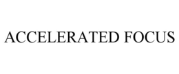 ACCELERATED FOCUS trademark
