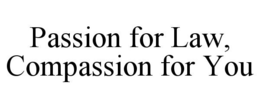 PASSION FOR LAW, COMPASSION FOR YOU trademark