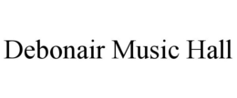 DEBONAIR MUSIC HALL trademark