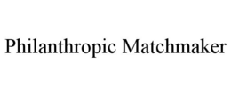 PHILANTHROPIC MATCHMAKER trademark