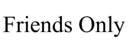 FRIENDS ONLY trademark