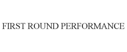 FIRST ROUND PERFORMANCE trademark
