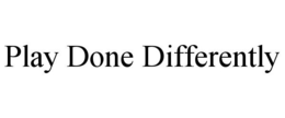 PLAY DONE DIFFERENTLY trademark