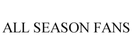ALL SEASON FANS trademark