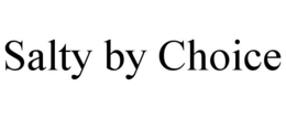 SALTY BY CHOICE trademark