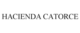 HACIENDA CATORCE trademark