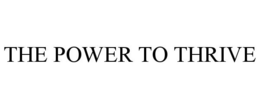 THE POWER TO THRIVE trademark