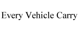 EVERY VEHICLE CARRY trademark