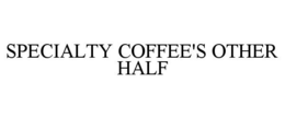 SPECIALTY COFFEE'S OTHER HALF trademark