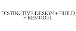 DISTINCTIVE DESIGN + BUILD + REMODEL trademark