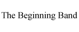 THE BEGINNING BAND trademark
