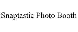 SNAPTASTIC PHOTO BOOTH trademark
