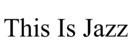 THIS IS JAZZ trademark