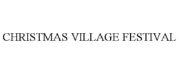 CHRISTMAS VILLAGE FESTIVAL trademark