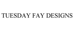 TUESDAY FAY DESIGNS trademark
