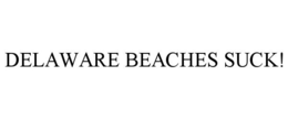 DELAWARE BEACHES SUCK! trademark