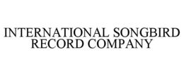 INTERNATIONAL SONGBIRD RECORD COMPANY trademark