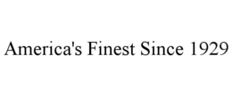 AMERICA'S FINEST SINCE 1929 trademark