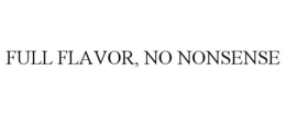 FULL FLAVOR, NO NONSENSE trademark