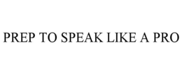 PREP TO SPEAK LIKE A PRO trademark