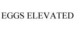 EGGS ELEVATED trademark
