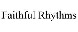 FAITHFUL RHYTHMS trademark