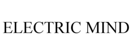 ELECTRIC MIND trademark