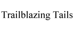 TRAILBLAZING TAILS trademark