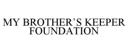 MY BROTHER'S KEEPER FOUNDATION trademark