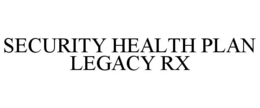 SECURITY HEALTH PLAN LEGACY RX trademark