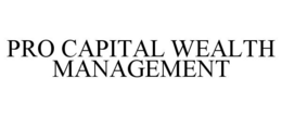 PRO CAPITAL WEALTH MANAGEMENT trademark