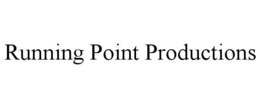 RUNNING POINT PRODUCTIONS trademark