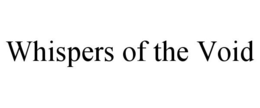 WHISPERS OF THE VOID trademark