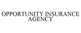 OPPORTUNITY INSURANCE AGENCY trademark