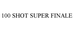 100 SHOT SUPER FINALE trademark