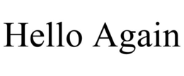 HELLO AGAIN trademark