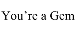 YOU'RE A GEM trademark