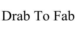 DRAB TO FAB trademark