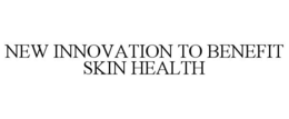 NEW INNOVATION TO BENEFIT SKIN HEALTH trademark