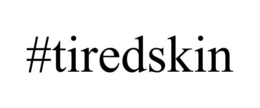 #TIREDSKIN trademark