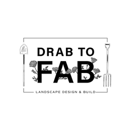 DRAB TO FAB LANDSCAPE DESIGN & BUILD trademark
