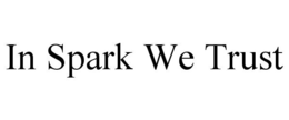 IN SPARK WE TRUST trademark