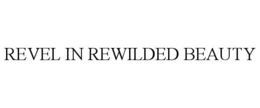 REVEL IN REWILDED BEAUTY trademark