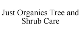 JUST ORGANICS TREE AND SHRUB CARE trademark