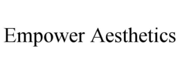 EMPOWER AESTHETICS trademark