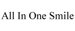 ALL IN ONE SMILE trademark