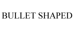 BULLET SHAPED trademark