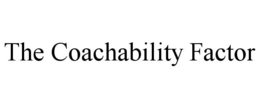 THE COACHABILITY FACTOR trademark